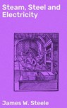 Steam, Steel and Electricity - James W. Steele ; Finnian Chase - 4057664572141
