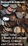 Social Value: A Study in Economic Theory, Critical and Constructive - Benjamin M. Anderson - 4057664578709