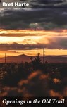Openings in the Old Trail - Bret Harte - 4057664583062