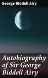 Autobiography of Sir George Biddell Airy - George Biddell Airy - 4057664587282