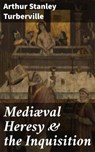 Mediæval Heresy & the Inquisition - Arthur Stanley Turberville ; Logan Lambert - 4057664591913