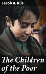 The Children of the Poor - Jacob A. Riis ; Clarissa Pemberton - 4057664596208