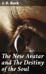 The New Avatar and The Destiny of the Soul - J. D. Buck ; Camille Saunders - 4057664597526