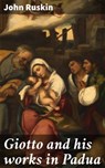 Giotto and his works in Padua - John Ruskin ; Clarissa Pemberton - 4057664600134