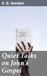Quiet Talks on John's Gospel - S. D. Gordon ; Jenna Kirkland - 4057664601322