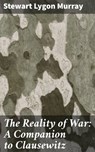 The Reality of War: A Companion to Clausewitz - Stewart Lygon Murray ; Chloe Byrne - 4057664607720