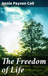 The Freedom of Life - Annie Payson Call - 4057664607867