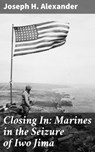 Closing In: Marines in the Seizure of Iwo Jima - Joseph H. Alexander ; Colin Fairfax - 4057664620361