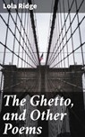 The Ghetto, and Other Poems - Lola Ridge - 4057664621658