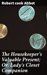The Housekeeper's Valuable Present; Or, Lady's Closet Companion - cook Robert Abbot - 4057664633163