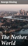 The Nether World - George Gissing ; Grant Cantrell - 4057664635846