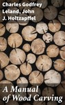 A Manual of Wood Carving - John J. Holtzapffel ; Charles Godfrey Leland ; Everett Lockmere - 4057664635860