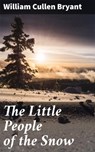 The Little People of the Snow - William Cullen Bryant ; Victor Ball - 4057664641182