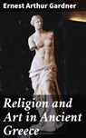 Religion and Art in Ancient Greece - Ernest Arthur Gardner ; Sean Day - 4057664641724