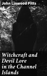 Witchcraft and Devil Lore in the Channel Islands - John Linwood Pitts ; Fiona Dixon - 4057664642769