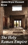 The Holy Roman Empire - James Bryce Viscount Bryce ; Cooper White - 4057664650160