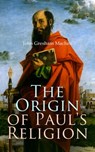 The Origin of Paul's Religion - John Gresham Machen - 4064066053475