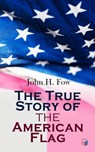 The True Story of the American Flag - John H. Fow - 4064066059675