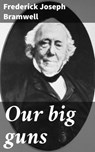 Our big guns - Frederick Joseph Bramwell ; Megan Fawcett - 4064066063412