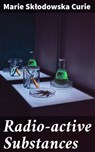 Radio-active Substances - Marie Skłodowska Curie ; Lauren Pearce - 4064066065997