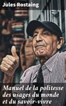 Manuel de la politesse des usages du monde et du savoir-vivre - Jules Rostaing - 4064066081126
