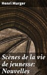 Scènes de la vie de jeunesse: Nouvelles - Henri Murger - 4064066085803