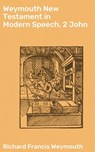 Weymouth New Testament in Modern Speech, 2 John - Richard Francis Weymouth ; Courtney Middleton - 4064066090876