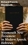 Weymouth New Testament in Modern Speech, Hebrews - Richard Francis Weymouth ; Courtney Middleton - 4064066090920
