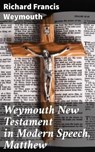 Weymouth New Testament in Modern Speech, Matthew - Richard Francis Weymouth ; Courtney Middleton - 4064066091101