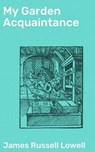 My Garden Acquaintance - James Russell Lowell ; Aiden Eastwood - 4064066091125