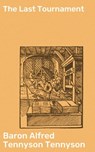 The Last Tournament - Baron Alfred Tennyson Tennyson ; Trevor Whitaker - 4064066091996