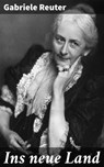 Ins neue Land - Gabriele Reuter ; Winslow Marsh - 4064066117849