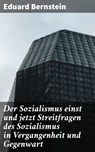 Der Sozialismus einst und jetzt Streitfragen des Sozialismus in Vergangenheit und Gegenwart - Eduard Bernstein ; Sienna Parker - 4064066118020