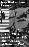 Jim of Hellas, or In Durance Vile; The Troubling of Bethesda Pool - Laura Elizabeth Howe Richards ; Beatrice Winthrop - 4064066136840