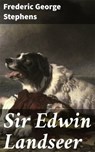 Sir Edwin Landseer - Frederic George Stephens ; Shane Payne - 4064066150754