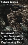 Historical Record of the Forty-sixth or South Devonshire Regiment of Foot - Richard Cannon ; Samantha Watts - 4064066151782