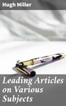 Leading Articles on Various Subjects - Hugh Miller - 4064066160517