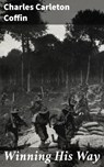 Winning His Way - Charles Carleton Coffin - 4064066162276