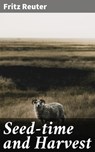 Seed-time and Harvest - Fritz Reuter ; Savannah Clarke - 4064066172879