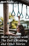 More Mittens; with The Doll's Wedding and Other Stories - Aunt Fanny - 4064066190187