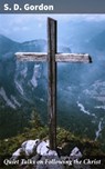 Quiet Talks on Following the Christ - S. D. Gordon ; Jenna Kirkland - 4064066194703