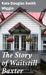 The Story of Waitstill Baxter - Kate Douglas Smith Wiggin - 4064066195120
