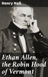 Ethan Allen, the Robin Hood of Vermont - Henry Hall ; Morgan Gill - 4064066201401
