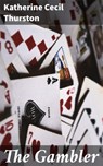 The Gambler - Katherine Cecil Thurston ; Morgan Gill - 4064066208066