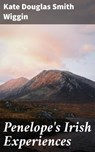 Penelope's Irish Experiences - Kate Douglas Smith Wiggin - 4064066212834