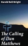 The Calling of Dan Matthews - Harold Bell Wright ; Malcolm Ainsworth - 4064066213510