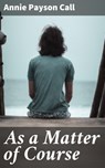 As a Matter of Course - Annie Payson Call - 4064066218249