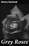 Grey Roses - Henry Harland - 4064066227593