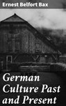 German Culture Past and Present - Ernest Belfort Bax ; Lucas Cross - 4064066241254