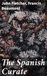 The Spanish Curate - John Fletcher ; Francis Beaumont ; Miles Draycott - 4064066244507